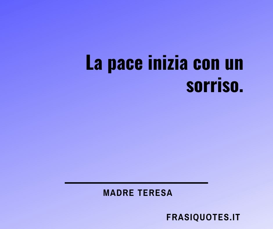 Frasi Madre Teresa Sulla Pace E Sorrisi Frasi Sulla Vita